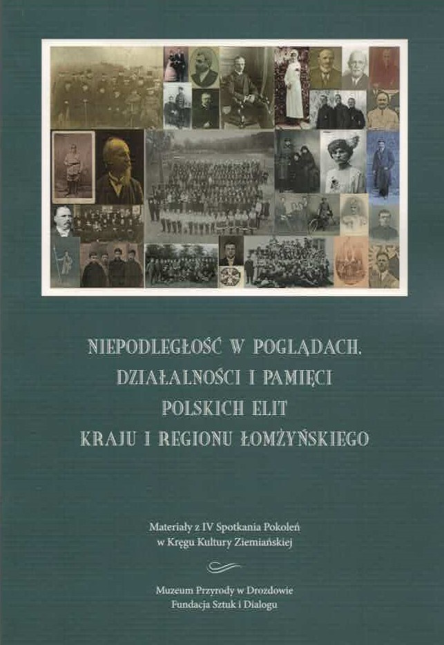 Niepodległość w poglądach. Działalności i pamięci polskich elit kraju i regionu łomżyńskiego Niepodległość w poglądach. Działalności i pamięci polskich elit kraju i regionu łomżyńskiego