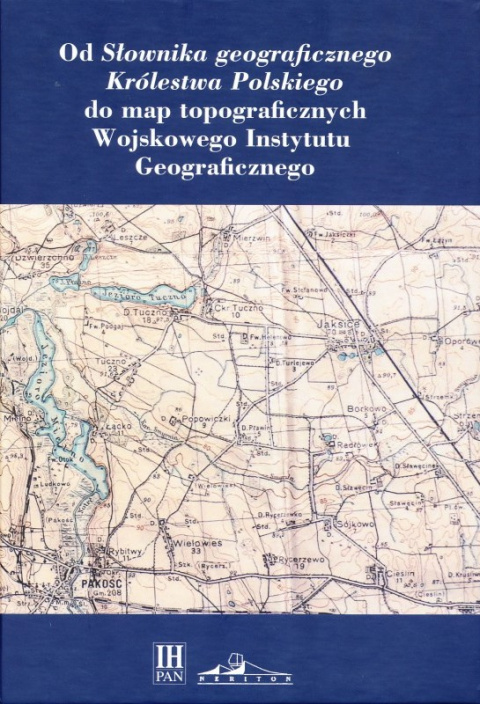 Od Słownika geograficznego Królestwa Polskiego do map topograficznych Wojskowego Instytutu Geograficznego