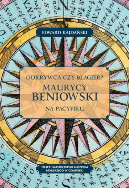 Odkrywca czy blagier? Maurycy Beniowski na Pacyfiku Odkrywca czy blagier? Maurycy Beniowski na Pacyfiku