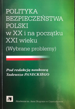 Polityka bezpieczeństwa Polski w XX i na początku XXI wieku (wybrane problemy)