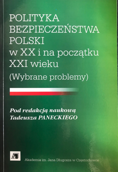 Polityka bezpieczeństwa Polski w XX i na początku XXI wieku (wybrane problemy)
