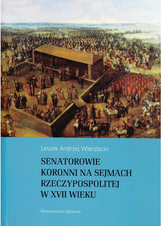 Senatorowie koronni na Sejmach Rzeczypospolitej w XVII wieku Senatorowie koronni na Sejmach Rzeczypospolitej w XVII wieku