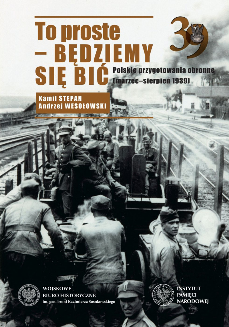 To proste - będziemy się bić. Polskie przygotowania obronne (marzec-sierpień 1939) To proste - będziemy się bić. Polskie przygotowania obronne (marzec-sierpień 1939)
