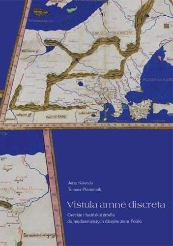 Vistula amne discreta. Greckie i łacińskie źródła do najdawniejszych dziejów ziem Polski