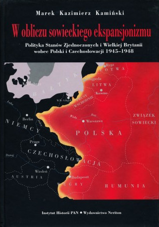 W obliczu sowieckiego ekspansjonizmu. Polityka Stanów Zjednoczonych i Wielkiej Brytanii wobec Polski i Czechosłowacji 1945-1948
