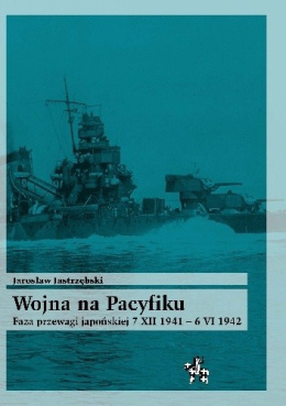 Wojna na Pacyfiku. Faza przewagi japońskiej 7 XII 1941 - 6 VI 1942