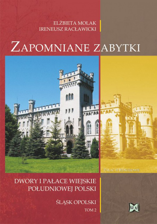 Zapomniane zabytki Dwory i pałace wiejskie południowej Polski. Śląsk opolski Tom 2 Zapomniane zabytki Dwory i pałace wiejskie południowej Polski. Śląsk opolski Tom 2