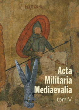 Acta Militaria Mediaevalia, Tom V