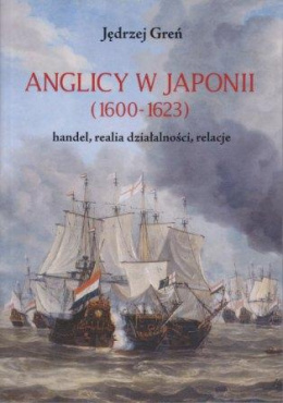Anglicy w Japonii (1600-1623). Handel, realia działalności, relacje