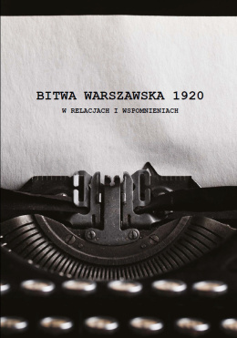 Bitwa Warszawska 1920 w relacjach i wspomnieniach
