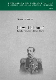 Depolonizacja ziem zabranych (1864-1914). Koncepcje - mechanizmy decyzyjne - realizacja, Tom 3. Litwa i Białoruś...