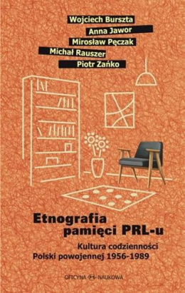 Etnografia pamięci PRL-u. Kultura codzienności Polski powojennej 1956-1989