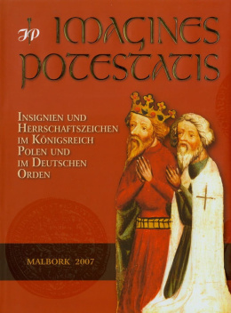 Imagines potestatis. Insignien und herrschaftszeichen im Konigsreich Polen und Deutschen Orden