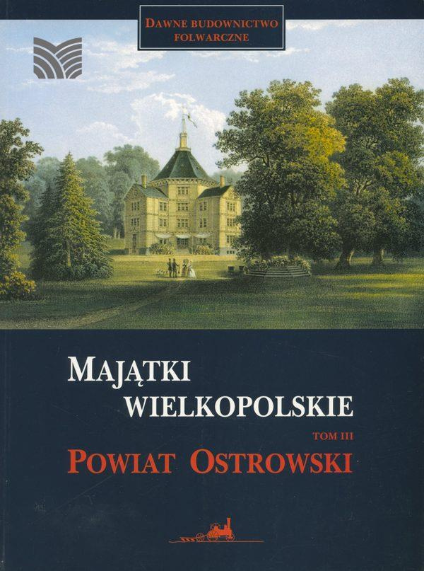 Majątki wielkopolskie - tom 3 powiat ostrowski