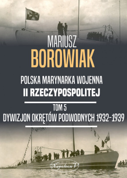 Polska Marynarka Wojenna II Rzeczypospolitej Tom5. Dywizjon Okrętów Podwodnych 1932 - 1939