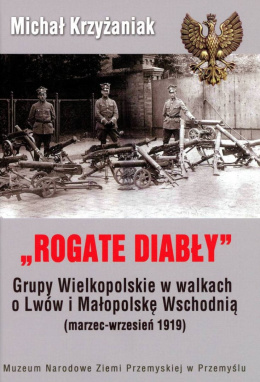 Rogate Diabły Grupy Wielkopolskie w walkach o Lwów i Małopolskę Wschodnią ( marzec-wrzesień 1919)