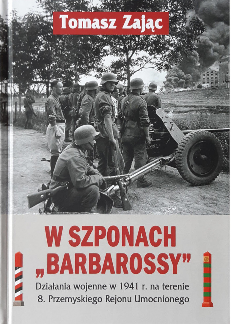 W szponach Barbarossy. Działania wojenne w 1941 r. na terenie 8. Przemyskiego Rejonu Umocnionego