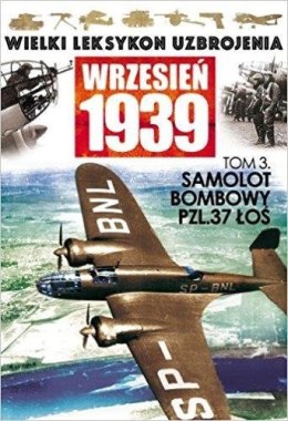 Wrzesień 1939 Tom 3 Samolot bombowy PZL. 37 Łoś