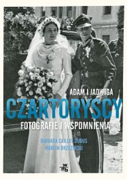 Adam i Jadwiga Czartoryscy. Fotografie i wspomnienia