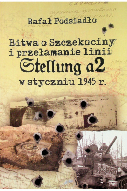 Bitwa o Szczekociny i przełamanie linii Stellung a2 w styczniu 1945 r.