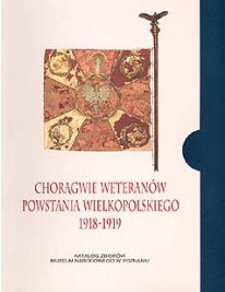 Chorągwie weteranów Powstania Wielkopolskiego 1918-1919 w zbiorach Wielkopolskiego Muzeum Wojskowego, vol. 6
