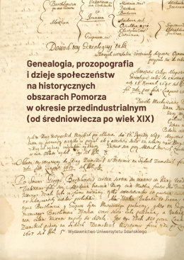 Genealogia, prozopografia i dzieje społeczeństw na historycznych obszarach Pomorza w okresie przedindustrialnym...