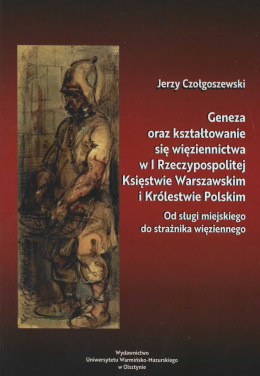 Geneza oraz kształtowanie się więziennictwa w I Rzeczypospolitej, Księstwie Warszawskim i Królestwie Polskim