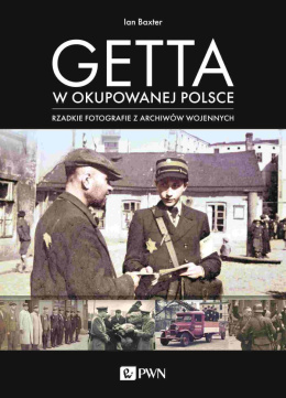 Getta w okupowanej Polsce. Rzadkie fotografie z archiwów wojennych