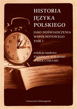 Historia języka polskiego jako doświadczenia wspólnotowego. Tom I