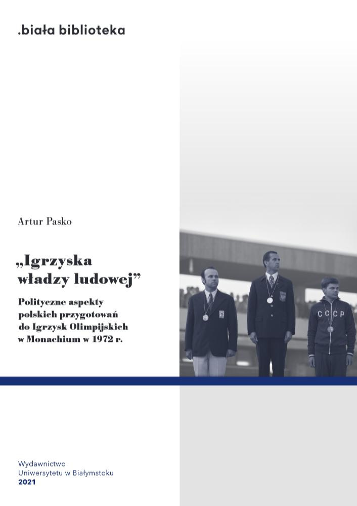 Igrzyska władzy ludowej. Polityczne aspekty polskich przygotowań do Igrzysk Olimpijskich w Monachium 1972 r.