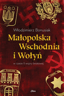 Małopolska wschodnia i Wołyń w czasie II wojny światowej