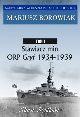 Marynarka Wojenna Polski Odrodzonej Tom 1. Stawiacz min ORP Gryf 1934-1939