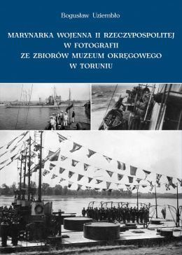Marynarka wojenna II Rzeczypospolitej w fotografii ze zbiorów Muzeum Okręgowego w Toruniu