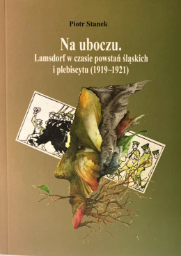Na uboczu. Lamsdorf w czasie powstań śląskich i plebiscytu (1919-1921)