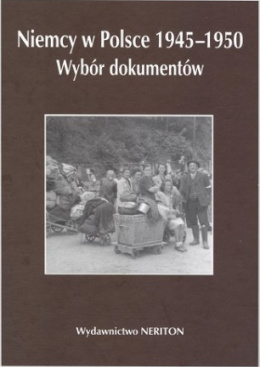Niemcy w Polsce 1945-1950. Wybór dokumentów. Tom IV. Pomorze Gdańskie i Dolny Śląsk