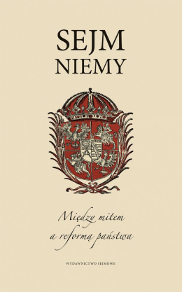 Sejm Niemy. Między mitem a reformą państwa