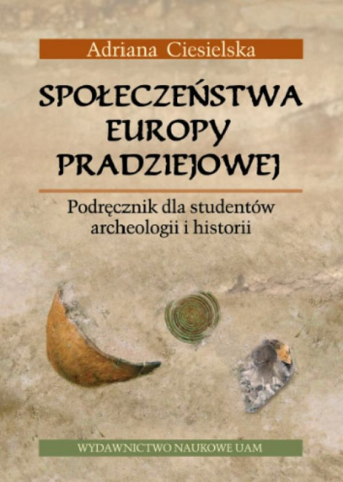Społeczeństwa Europy pradziejowej. Podręcznik dla studentów archeologii i historii