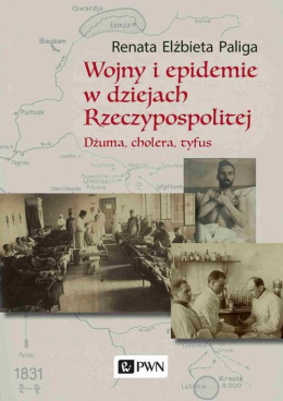 Wojny i epidemie w dziejach Rzeczypospolitej. Dżuma, cholera, tyfus