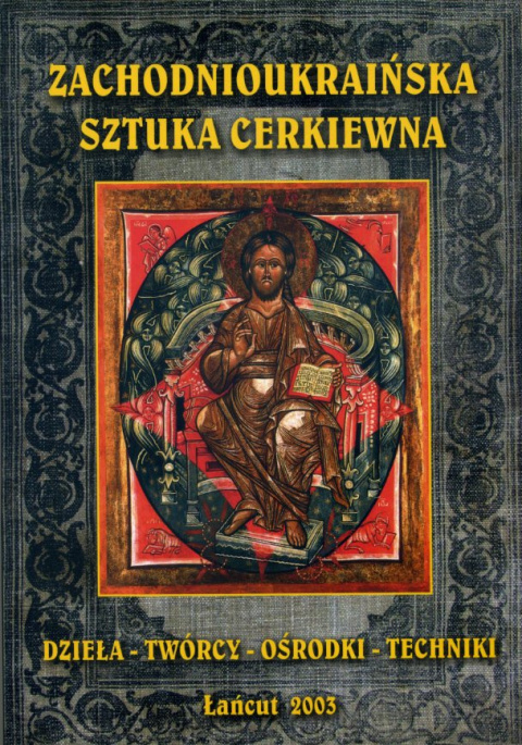 Zachodnioukraińska sztuka cerkiewna. Dzieła-twórcy-ośrodki-techniki