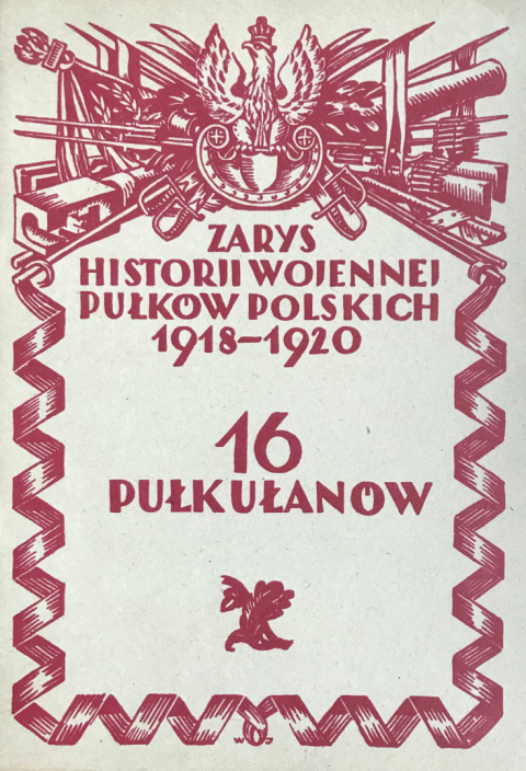 16 Pułk Ułanów. Zarys historji wojennej pułków polskich 1918-1920