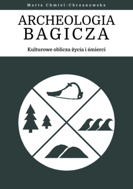 Archeologia Bagicza. Kulturowe oblicza życia i śmierci