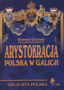 Arystokracja polska w Galicji. Studium heraldyczno-geneaologiczne