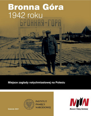 Bronna Góra 1942 roku. Miejsce zagłady natychmiastowej na Polesiu