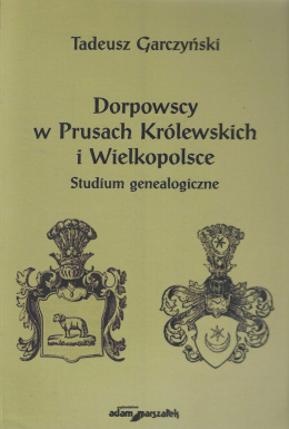 Dorpowscy w Prusach Królewskich i Wielkopolce. Studium genealogiczne
