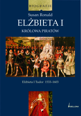 Elżbieta I. Królowa piratów. Elżbieta I Tudor 1533-1603