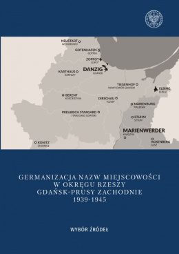 Germanizacja nazw miejscowości w okręgu Rzeszy Gdańsk-Prusy Zachodnie 1939-1945