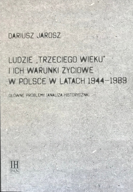 Ludzie Trzeciego wieku i ich warunki życiowe w Polsce w latach 1944-1989. Główne problemy (analiza historyczna)