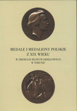 Medale i medaliony z XIX wieku w zbiorach Muzeum Okręgowego w Toruniu