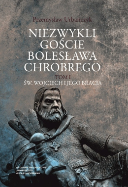 Niezwykli goście Bolesława Chrobrego, Tom I św. Wojciech i jego bracia