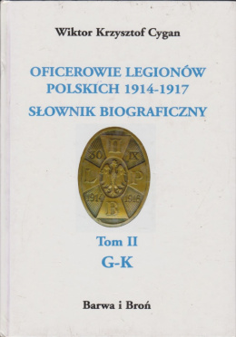 Oficerowie Legionów Polskich 1914-1917. Słownik biograficzny, tom II G-K